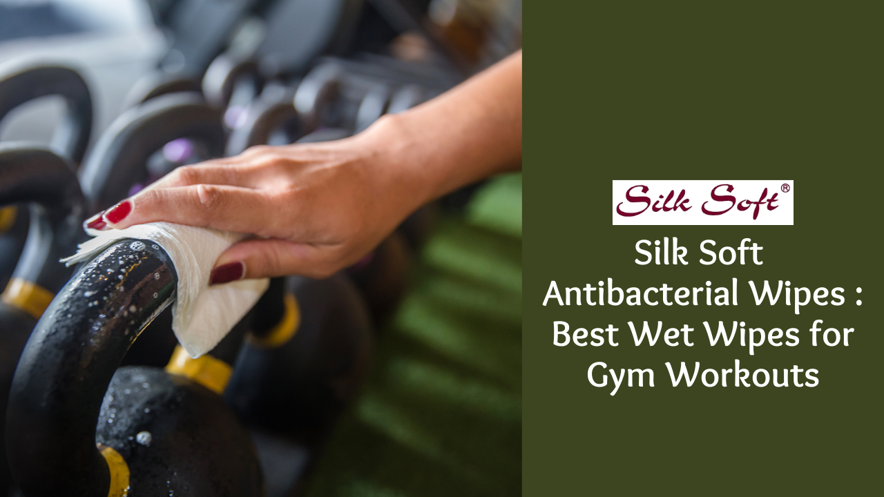 Silk Soft Antibacterial Wipes : Best Wet Wipes for Gym Workouts - Silk Soft