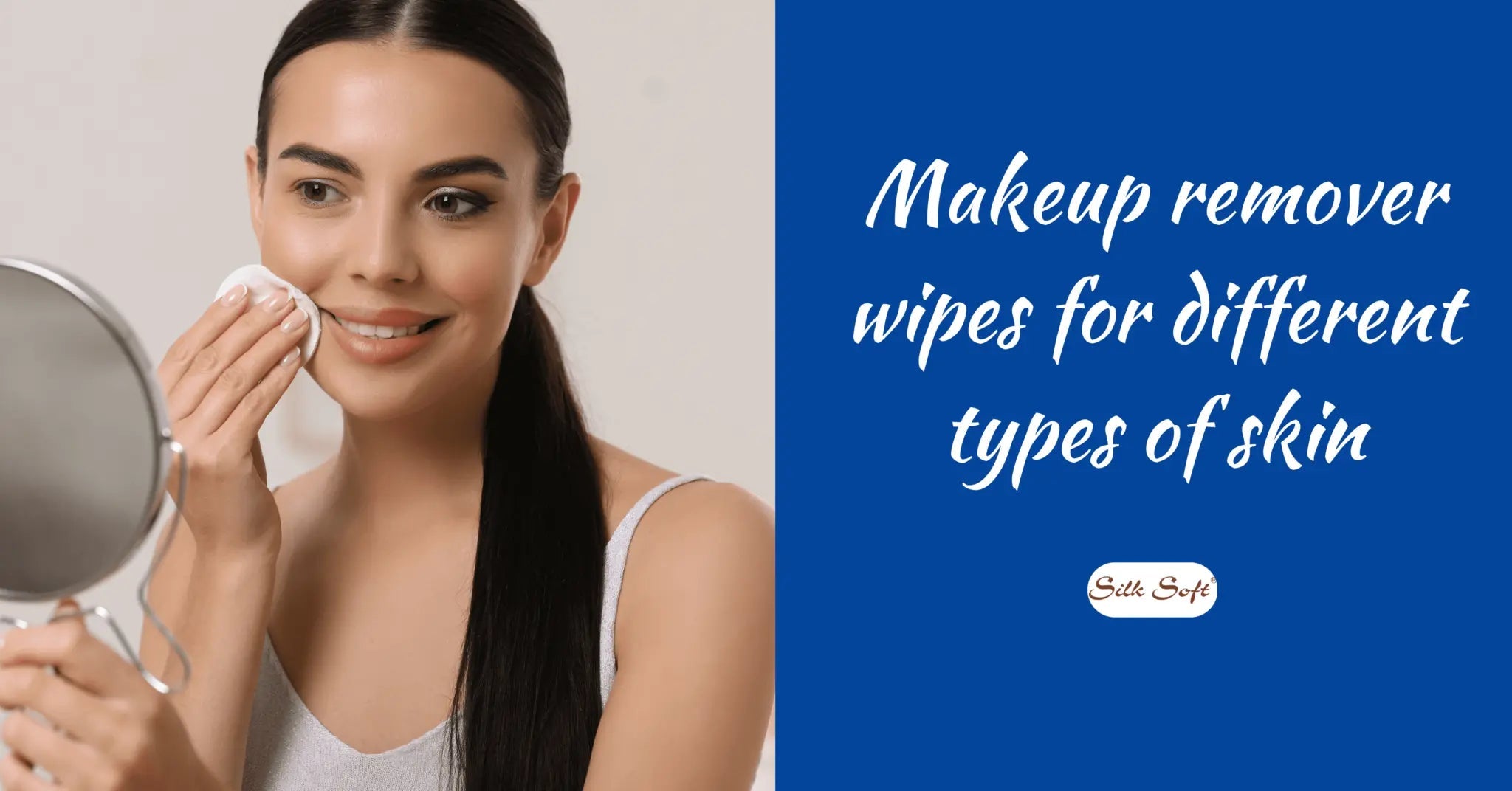 Makeup Remover Wipes for Different Types of Skin - Silk Soft