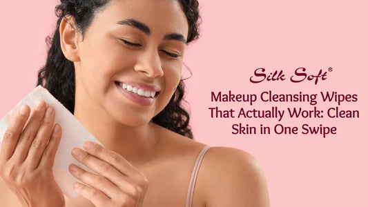 Makeup Cleansing Wipes That Actually Work: Clean Skin in One Swipe - Silk Soft