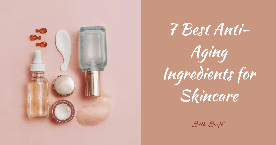 7 Best Anti-Aging Ingredients for Skincare