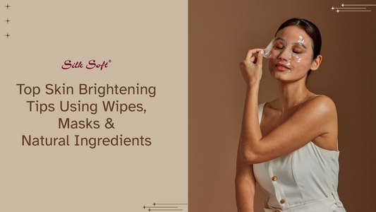 Top Skin Brightening Tips Using Wipes, Masks & Natural Ingredients