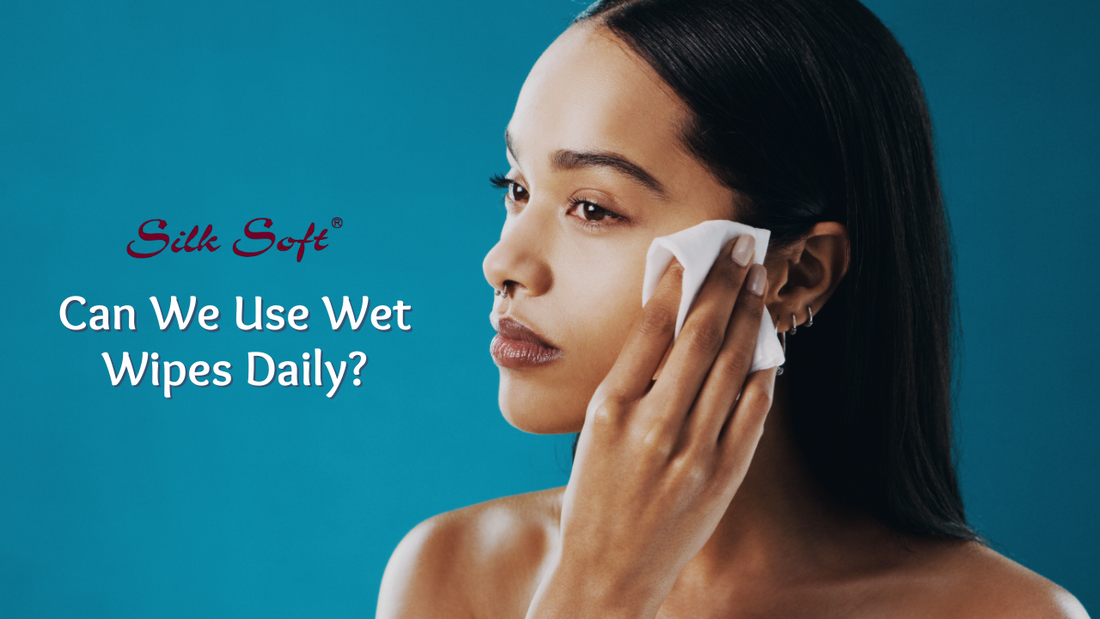 Use wet wipes daily