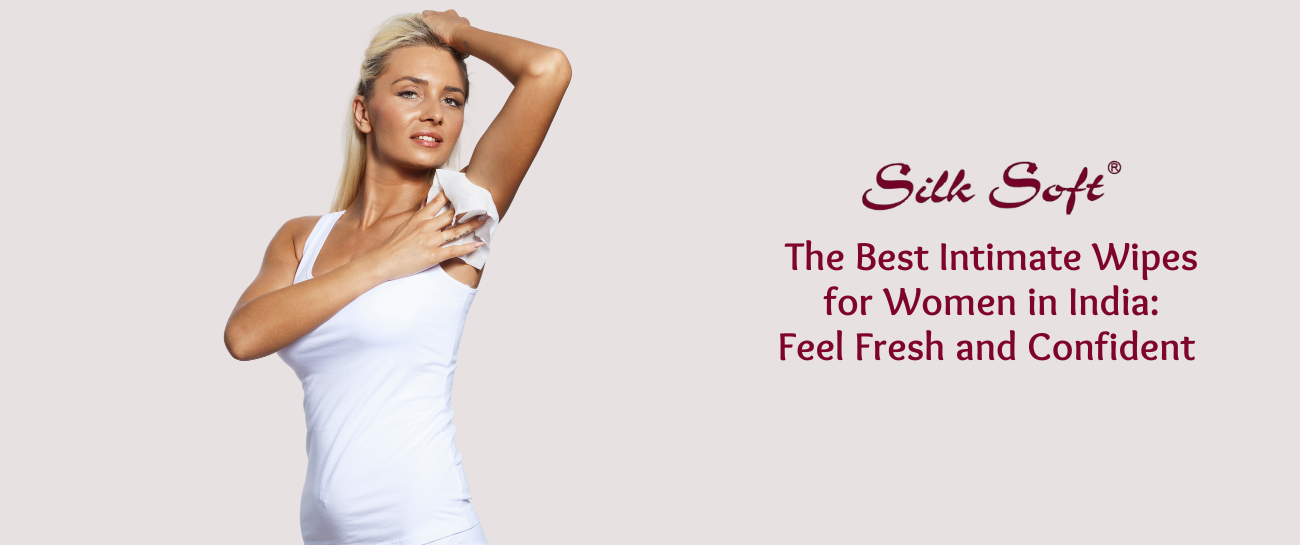 The Best Intimate Wipes for Women in India: Feel Fresh and Confident