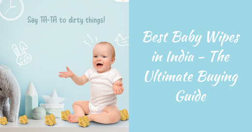 Best Baby Wipes In India – The Ultimate Buying Guide